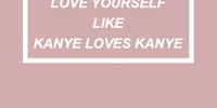 Kanye doesn't love you; that's your job.