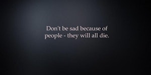 Don't be sad because of people.